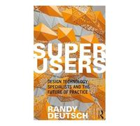 Superusers: Design Technology Specialists and the Future of Practice