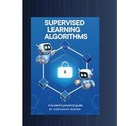 Supervised learning Algorithms: A student’s practical guide (AI Course)