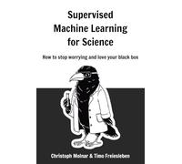 Supervised Machine Learning for Science: How to stop worrying and love your black box