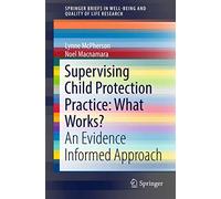 Supervising Child Protection Practice: What Works?: An Evidence Informed Approach (SpringerBriefs in Well-Being and Quality of Life Research)