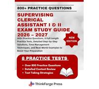 SUPERVISING CLERICAL ASSISTANT I & II EXAM STUDY GUIDE 2026 - 2027: 800+ Practice Questions, 8 Full Length Practice Tests, Detailed Step-by-Step ... Real-World Examples to Boost Your Preparation