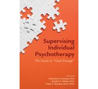 Supervising Individual Psychotherapy : The Guide to "Good Enough"