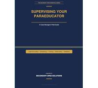 Supervising Your Paraeducator: A Case Manager's Field Guide (The Secondary SPED Essentials Series)