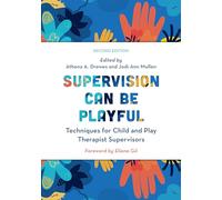 Supervision Can Be Playful: Techniques for Child and Play Therapist Supervisors