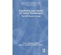 Supervision Case Studies for School Psychologists: The DEP Model in Action (Consultation, Supervision, and Professional Learning in School Psychology Series)