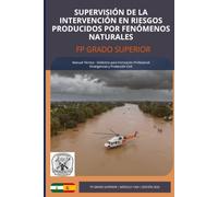 Supervisión de la Intervención en Riesgos Producidos por Fenómenos Naturales: FP GRADO SUPERIOR (Coordinación de Emergencias y Protección Civil)