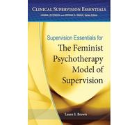 Supervision Essentials for the Feminist Psychotherapy Model of Supervision (Clinical Supervision Essentials Series)