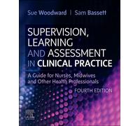 Supervision, Learning and Assessment in Clinical Practice : A Guide for Nurses, Midwives and Other Health Professionals