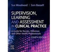 Supervision, Learning and Assessment in Clinical Practice: A Guide for Nurses, Midwives and Other Health Professionals