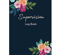 Supervision log book: Supervisor Record Book, to Keep Track your Sessions Details & Notes, Perfect for Therapists, Counsellors, Managers.