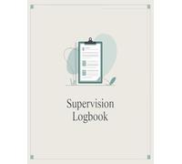 Supervision Logbook: A Daily Record Journal for Workplace Supervision and Tracking