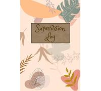 Supervision Logbook: For Session Note Taking, Monitoring and Creation of Development Plans