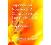 Supervision Notebook: A Clinical Session Log for Mental Health Supervisors (Clinical Supervision Essentials)