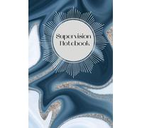 Supervision Notebook: Supervision Log book: Planner & Training Monitoring for Therapists, Record Notes, Session Notebook, Training & Development, Student Counsellor Gift