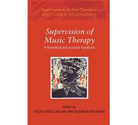 Supervision of Music Therapy: A Theoretical and Practical Handbook (Supervision in the Arts Therapies)