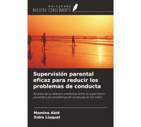 Supervisión parental eficaz para reducir los problemas de conducta: Análisis de la relación predictiva entre la supervisión parental y los problemas de conducta en los niños