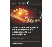 Supervisión pedagógica en el contexto de la enseñanza de las matemáticas: Conocimientos relacionados con las prácticas de los profesores en el aula