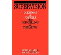 Supervision: Questions and Answers for Counsellors and Therapists: 3 (Questions And Answers For Counsellors And Therapists (Whurr))