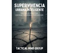 SUPERVIVENCIA URBANA INTELIGENTE. Guía práctica para actuar con calma y seguridad en tiempos de caos: Manual estratégico de acción urbana para ... colapso, emergencias y cortes de suministro.