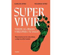 Supervivir: Reconecta Con La Naturaleza Y Aleja La Enfermedad / Survival. Go Back to the Origin and Recover Your Health: Reconecta con la naturaleza y ... Go Back to the Origin and Recover your Health
