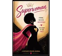 SUPERWOMAN_A MOTHER'S PRAYER JOURNAL: She Prays! She Stands! She Rises Again!