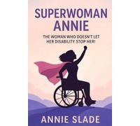 SUPERWOMAN ANNIE: THE WOMAN WHO DOESN’T LET HER DISABILITY STOP HER!