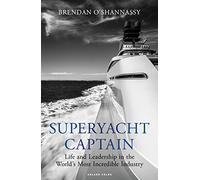 Superyacht Captain: Life and leadership in the world's most incredible industry