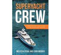 Superyacht Crew: How to Start your Career in the Superyacht Industry