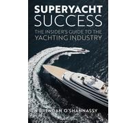Superyacht Success : The insider's guide to the yachting industry
