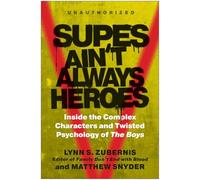 Supes Ain't Always Heroes: Inside the Complex Characters and Twisted Psychology of The Boys