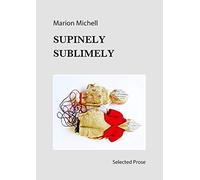 Supinely Sublimely: Selected Prose