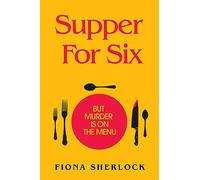 Supper For Six : A twisty and gripping cosy crime murder mystery