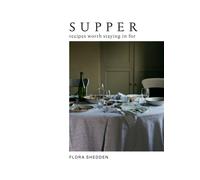 Supper : Recipes Worth Staying in For