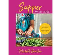 Supper with Love: Vibrant, Delicious, and Comforting Plant-Forward and Pescatarian Recipes for Every Day