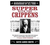 Supper with the Crippens: The true story of one of the most notorious murderers of all time