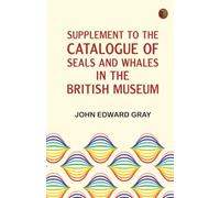 Supplement to the catalogue of seals and whales in the British Museum