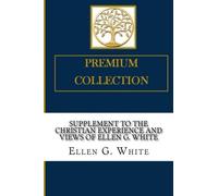 Supplement to the Christian Experience and Views of Ellen G. White