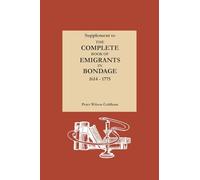 Supplement to The Complete Book of Emigrants in Bondage, 1614-1775