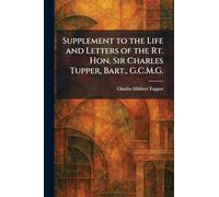 Supplement to the Life and Letters of the Rt. Hon. Sir Charles Tupper, Bart., G.C.M.G.