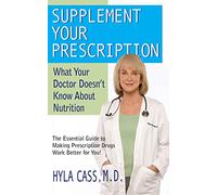 Supplement Your Prescription: What Your Doctor Doesn't Know about Nutrition
