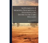 Supplemento Ã Memoria Descriptiva E Estatistica Do Districto De Cabo Delgado