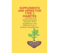 SUPPLEMENTS AND HERBS FOR TYPE 2 DIABETES: Harmony For Ealth:Optimizing Wellness With Supplement And Herbs In Type 2 Diabetes Management