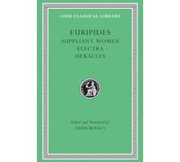 Suppliant Women. Electra. Heracles (Loeb Classical Library 9)