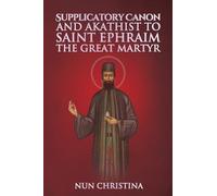 Supplicatory Canon and Akathist to Saint Ephraim of Nea Makri