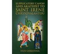 Supplicatory Canon and Akathist To Saint Irene Chrysovalantou