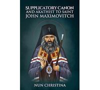 Supplicatory Canon and Akathist to Saint John Maximovitch