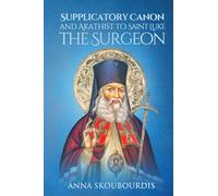 Supplicatory Canon and Akathist to Saint Luke the Surgeon