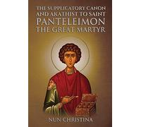 Supplicatory Canon and Akathist to Saint Panteleimon the Great Martyr: null