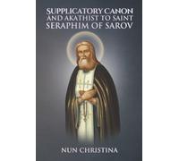Supplicatory Canon and Akathist to Saint Seraphim of Sarov: null