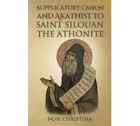 Supplicatory Canon and Akathist to Saint Silouan the Athonite